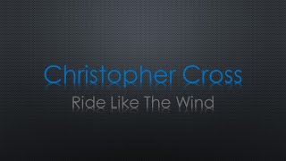 Christopher Cross Ride Like The Wind Lyrics