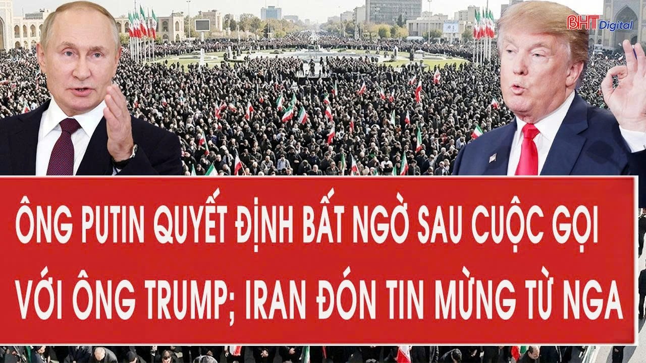 Ông Putin quyết định bất ngờ sau cuộc gọi với ông Trump; Iran đón tin mừng từ Nga