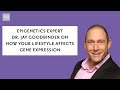 Epigenetics Expert Dr. Jay Goodbinder On How Your Lifestyle Affects Gene Expression