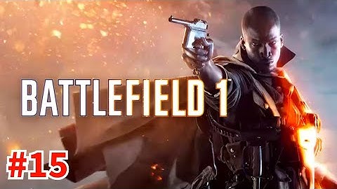 Battlefield 1 Gameplay Walkthrough Part 15 [No Commentary]