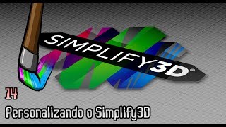 Tutorial Simplify3D #14 - Personalizando o Simplify3D