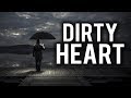 WHAT CAUSES THE HEART TO BE DIRTY?