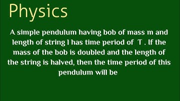 A simple pendulum having Bob of mass m and length  of the string l has time period T if the mass of