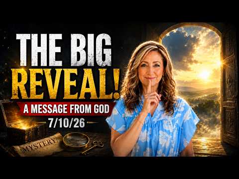 THE BIG REVEAL! - A MESSAGE FROM GOD - 7/10/26