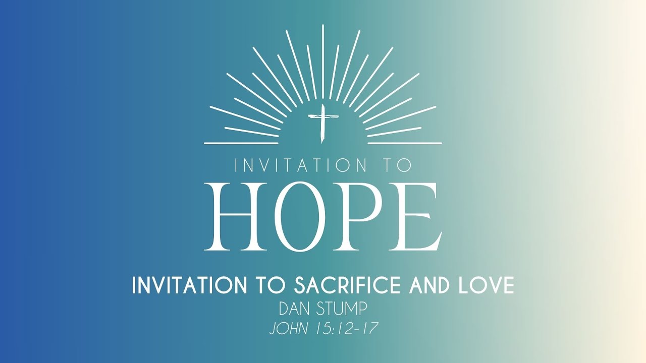 invitation-to-hope-part-4-invitation-to-sacrifice-and-love-john-15