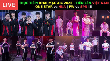 TRỰC TIẾP: KHAI MẠC AIC 2025: ONE STAR vs HKA | SPN vs FLASH WOLVES - TIẾN LÊN VIỆT NAM ƠIIIII !!!