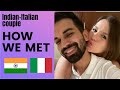 HOW WE MET - Indian Italian Couple