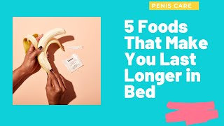 5 Foods That Make You Last Longer in Bed