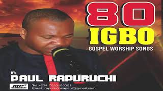 80 IGBO WORSHIP SONGS........BRO PAUL RAPURUCHI