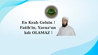 En Kralı Gelsin ! Fatih'in, Yavuz'un kılı OLAMAZ !