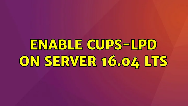 Ubuntu: Enable CUPS-LPD on Server 16.04 LTS