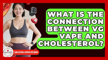 What Is The Connection Between VG Vape And Cholesterol? - Cholesterol Support Network