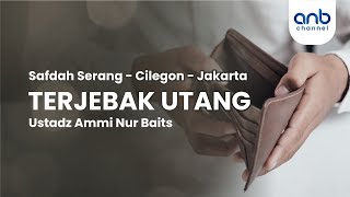 Terjebak Utang | Ustadz Ammi Nur Baits, ST., BA