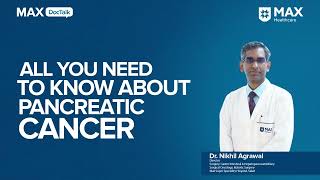 Pancreatic Cancer: Risk Factor, Symptoms and Diagnosis│ Dr. Nikhil Agrawal │Max Hospital, Saket