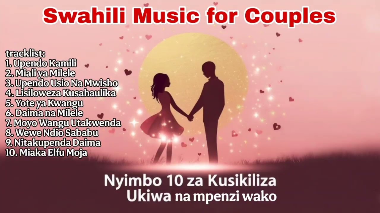 Nyimbo 10 za Kusikiliza Ukiwa na Mpenzi Wako | Perfect Love Playlist for Couples