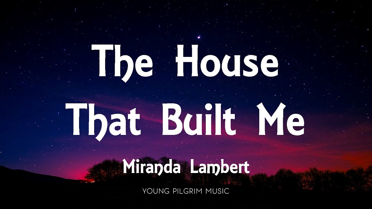 Miranda Lambert   The House That Built Me Lyrics