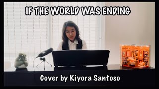 If The World Was Ending (JP Saxe and Julia Michaels) - Cover by Kiyora Santoso