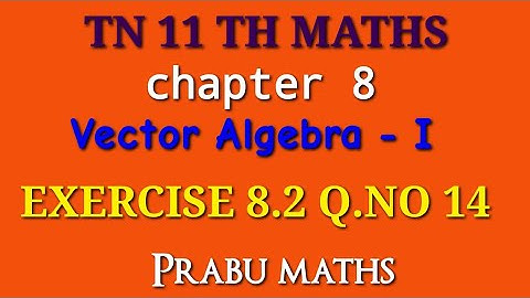 Tn 11 th maths - chapter 8 - vector Algebra -I - Exercise 8.2 - Q.no 14