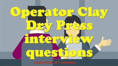 Operator Clay Dry Press interview questions