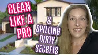 HOW TO CLEAN YOUR HOUSE LIKE A PROFESSIONAL & SPILLING MY DIRTY SECRETS