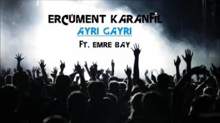 Ercüment Karanfil - Ayrı Gayrı ft. Emre Bay (2016 Versiyon)