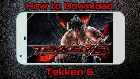 How To Download And Install Tekken 6 On Android Devices With 100% Proof - (Hindi)