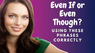 How to Learn English:  Even though vs. Even if