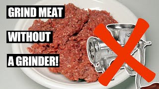 How to Grind Meat Without Using a Meat Grinder