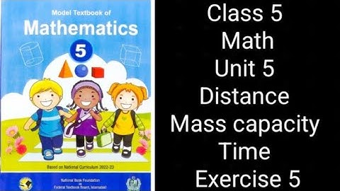 Class 5 Math | Unit 5 Distance, Mass, Capacity & Time | Exercise 5 | NBF Federal Board
