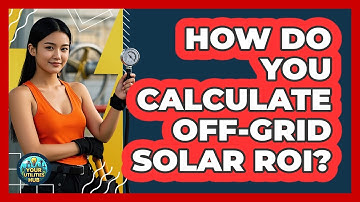 How Do You Calculate Off-grid Solar ROI? - Your Utilities Hub