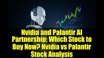 Nvidia and Palantir AI Partnership: Which Stock to Buy Now? Nvidia vs Palantir Stock Analysis