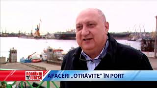 ROMÂNIA, TE IUBESC! - AFACERI "OTRĂVITE" ÎN PORT