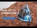 How to cut a gemstone  topaz