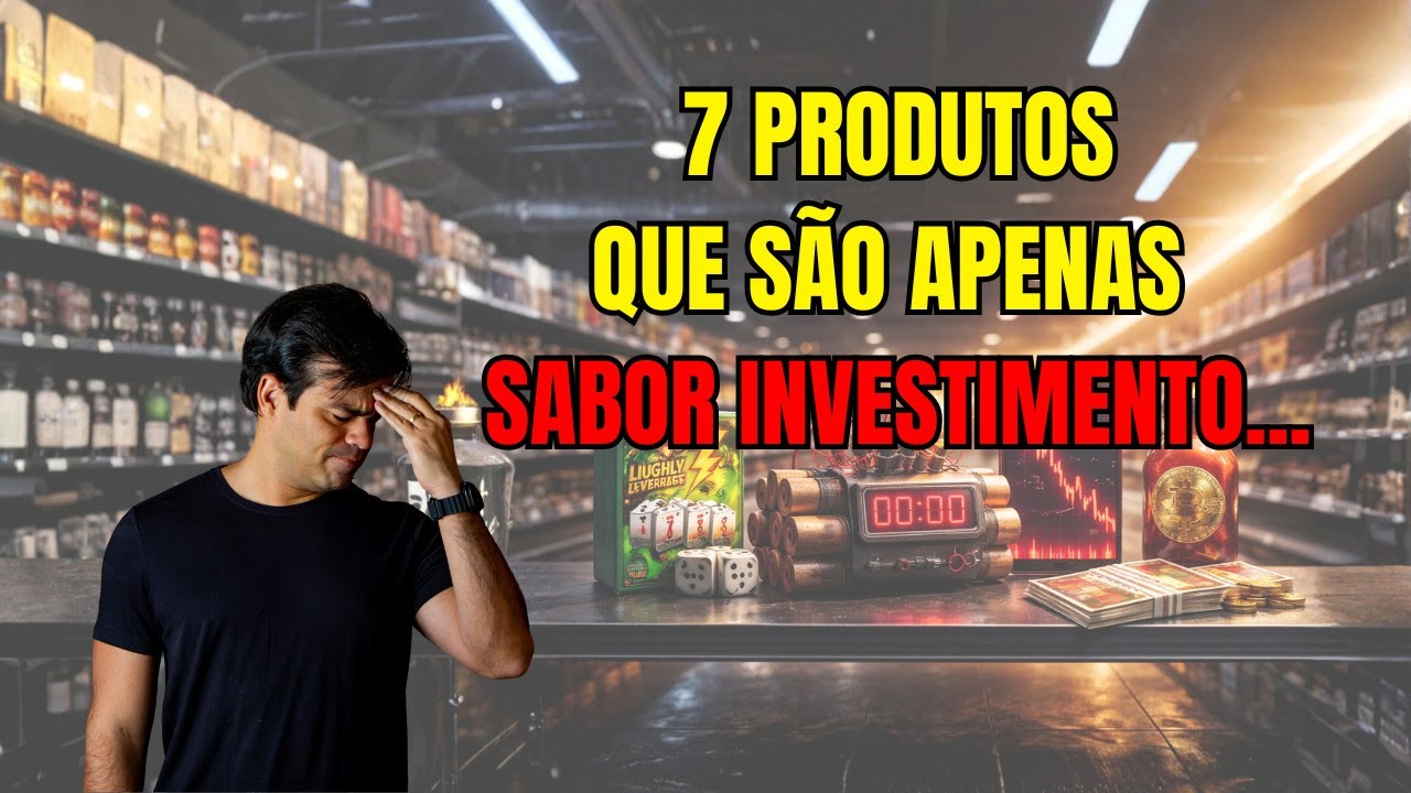 7 Produtos que são apenas SABOR INVESTIMENTO e podem te custar muito caro