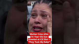 Mother Cries After 16-Year-Old Son Arrested at ICE Riot — “They Took My Baby!”