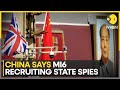 China accuses MI6 of recruiting state spies | WION