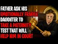 Father Asks Emotionally Fragile Daughter To Take Paternity Test To Help Court Case r/AITA