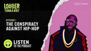 Ep1: The Conspiracy Against Hip-Hop (Full Podcast) | Louder Than A Riot