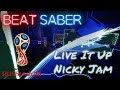 Beat Saber - Live It Up (2018 FIFA World Cup Russia) - Nicky Jam (Expert) || FC