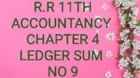 11TH ACCOUNTANCY CHAPTER 4 LEDGER SUM NO 9