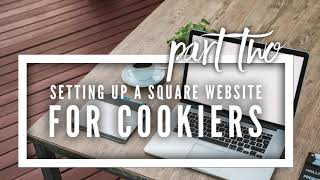 Setting up a Square Website for Cookiers - Part Two