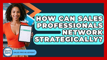 How Can Sales Professionals Network Strategically? - Sales Pro Blueprint