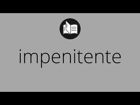 Video: ¿Qué significa la palabra impenitente?