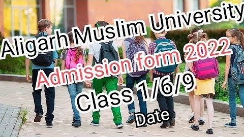 amu admission 2022 | amu Application Form Class 1/6/9/11/ba/bsc/bcom/ other 2022-23 | amu entrance