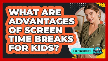 What Are Advantages Of Screen Time Breaks For Kids?