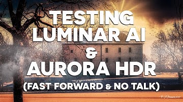 Trying out Luminar AI & Aurora HDR (Fast Forward & No Talk)