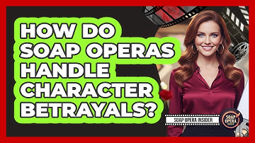 How Do Soap Operas Handle Character Betrayals?