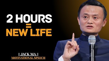 The 2-Hour Daily Habit That Will Completely Shift Your Life | Jack Ma Best Motivational Speech.