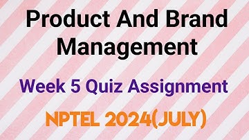 Product And Brand Management Week 5 Quiz Assignment Solution | NPTEL 2024 (July) | SWAYAM 2024 |
