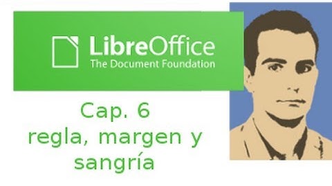 LibreOffice Writer. Cap. 06. Regla, margen y sangría
